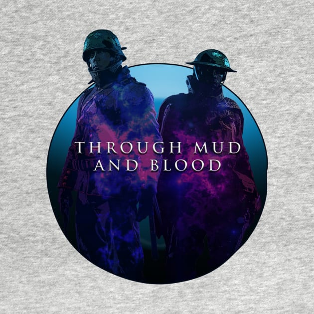 THROUGH MUD AND BLOOD by theanomalius_merch